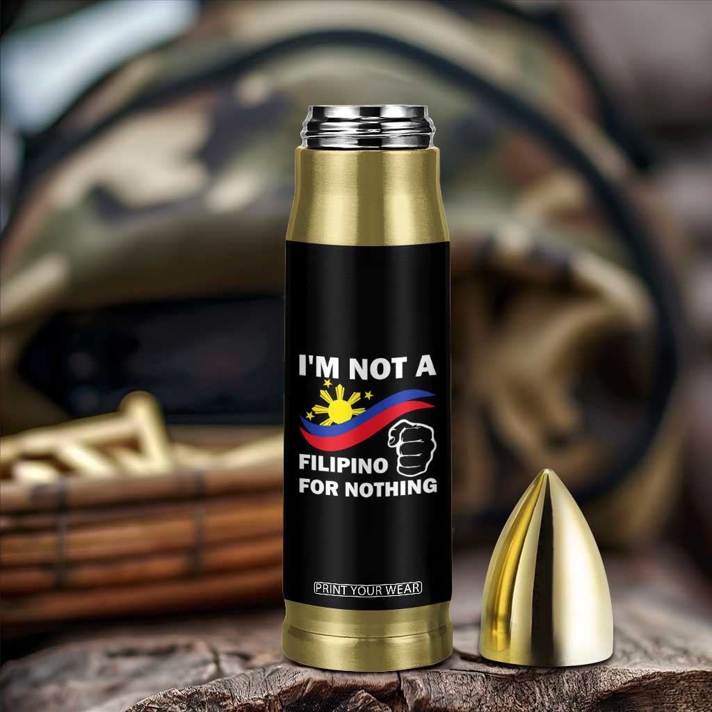 I Am Not Filipino For Nothing Bullet Tumbler Supporter Philippine Flag TS02 Print Your Wear
