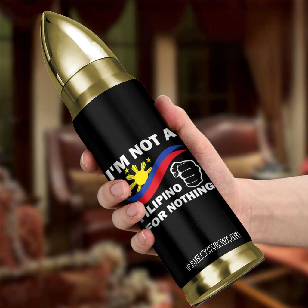 I Am Not Filipino For Nothing Bullet Tumbler Supporter Philippine Flag TS02 Print Your Wear