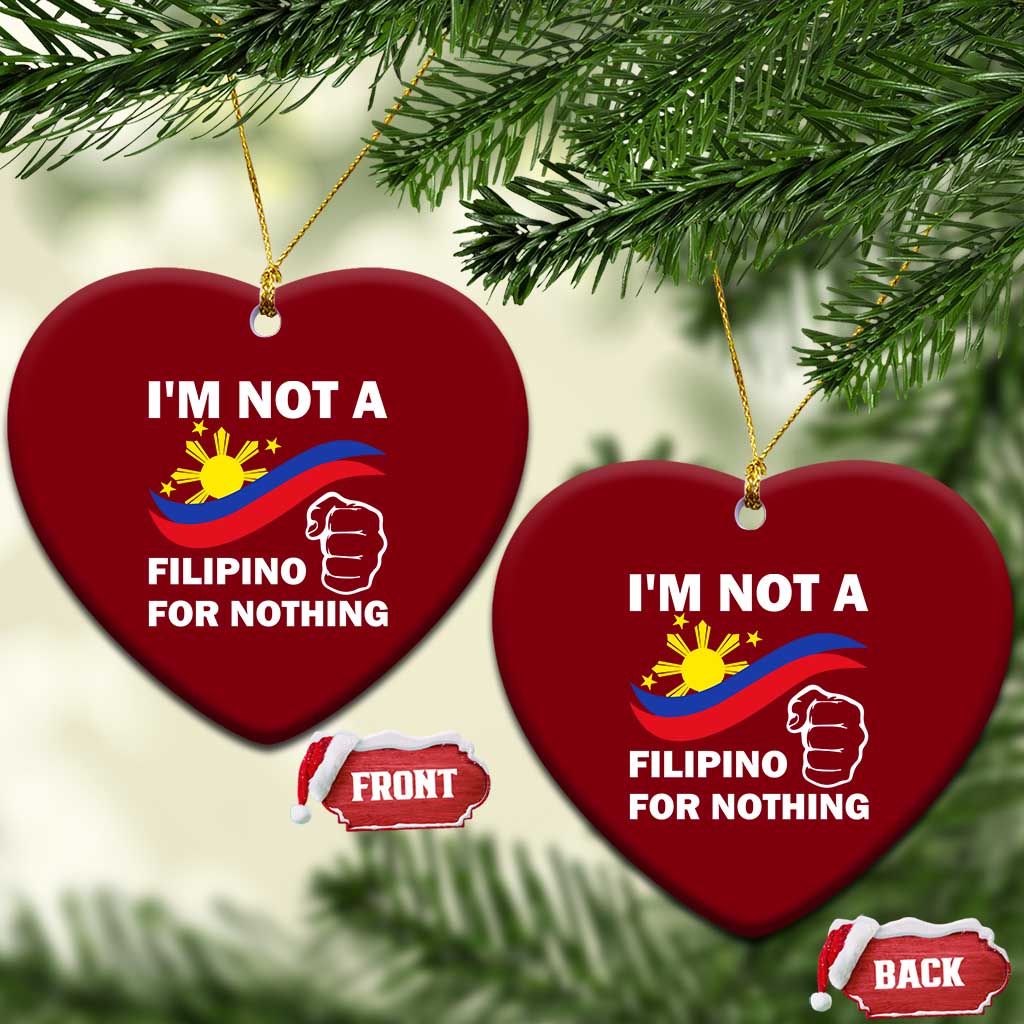 I Am Not Filipino For Nothing Ceramic Ornament Supporter Philippine Flag TS02 Print Your Wear