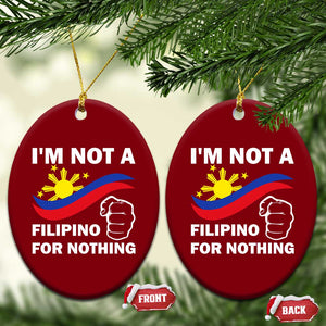I Am Not Filipino For Nothing Ceramic Ornament Supporter Philippine Flag TS02 Print Your Wear