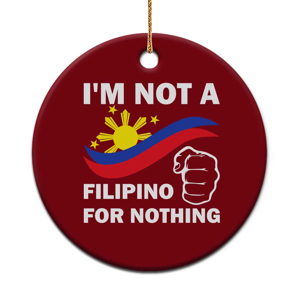 I Am Not Filipino For Nothing Ceramic Ornament Supporter Philippine Flag TS02 1pc Red Print Your Wear