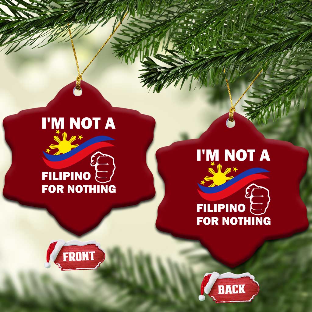 I Am Not Filipino For Nothing Ceramic Ornament Supporter Philippine Flag TS02 Print Your Wear