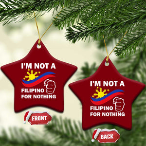 I Am Not Filipino For Nothing Ceramic Ornament Supporter Philippine Flag TS02 Print Your Wear
