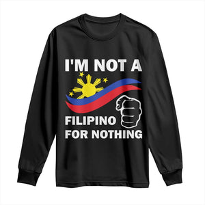 I Am Not Filipino For Nothing Long Sleeve Shirt Supporter Philippine Flag TS02 Black Print Your Wear