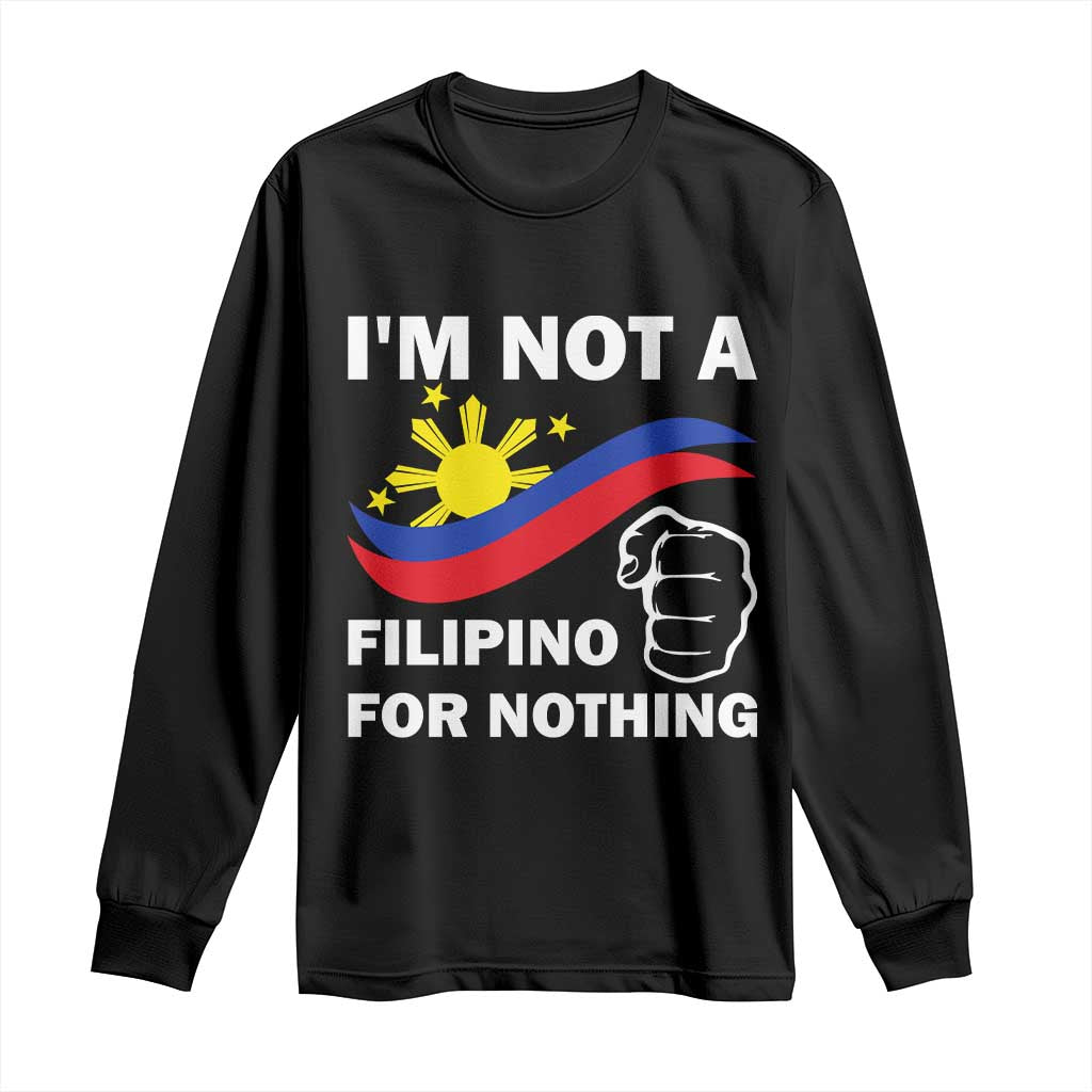 I Am Not Filipino For Nothing Long Sleeve Shirt Supporter Philippine Flag TS02 Black Print Your Wear