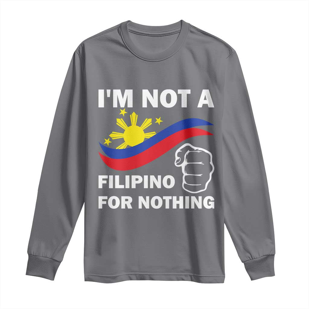 I Am Not Filipino For Nothing Long Sleeve Shirt Supporter Philippine Flag TS02 Charcoal Print Your Wear