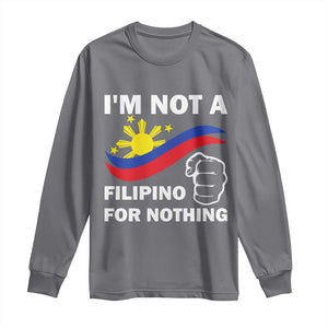 I Am Not Filipino For Nothing Long Sleeve Shirt Supporter Philippine Flag TS02 Charcoal Print Your Wear