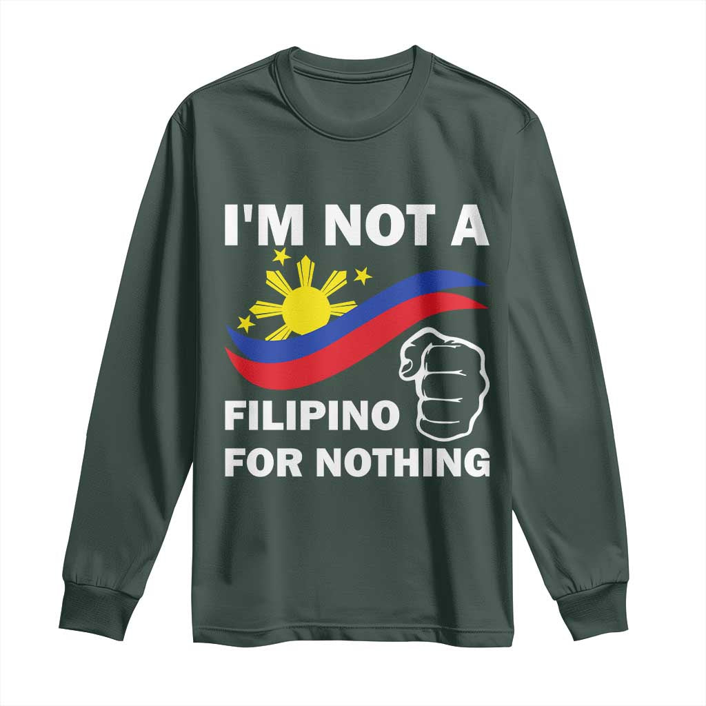 I Am Not Filipino For Nothing Long Sleeve Shirt Supporter Philippine Flag TS02 Dark Forest Green Print Your Wear