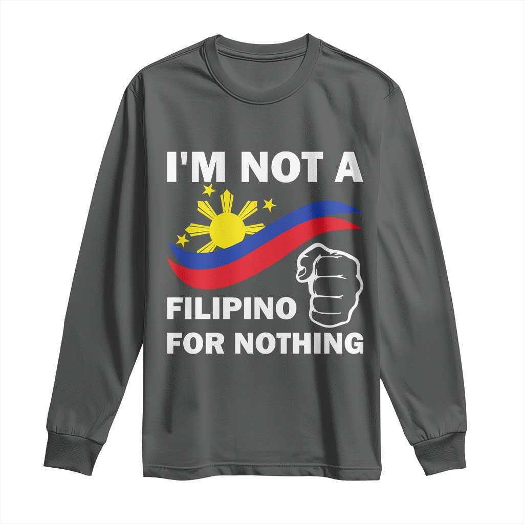 I Am Not Filipino For Nothing Long Sleeve Shirt Supporter Philippine Flag TS02 Dark Heather Print Your Wear