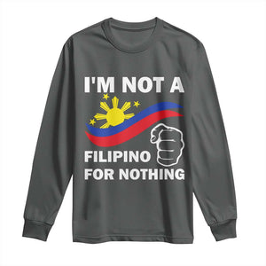 I Am Not Filipino For Nothing Long Sleeve Shirt Supporter Philippine Flag TS02 Dark Heather Print Your Wear