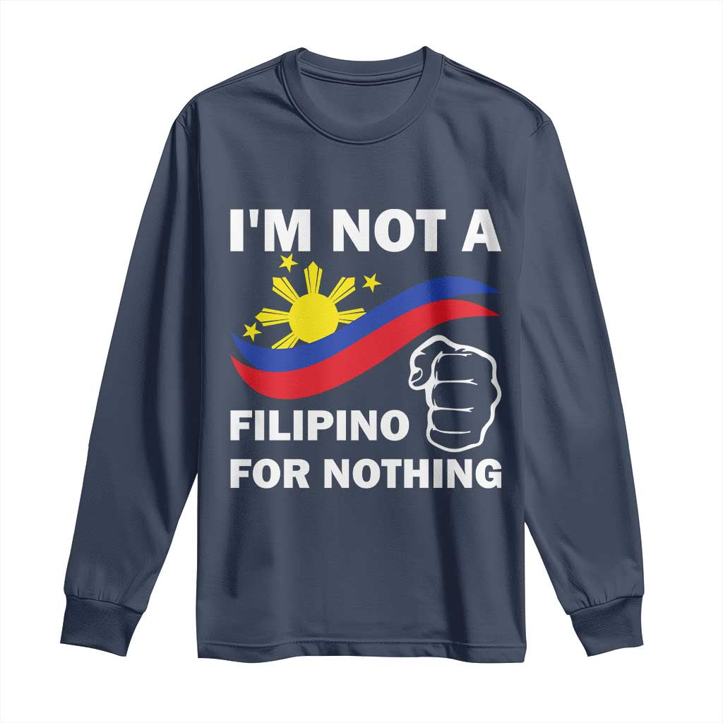 I Am Not Filipino For Nothing Long Sleeve Shirt Supporter Philippine Flag TS02 Navy Print Your Wear
