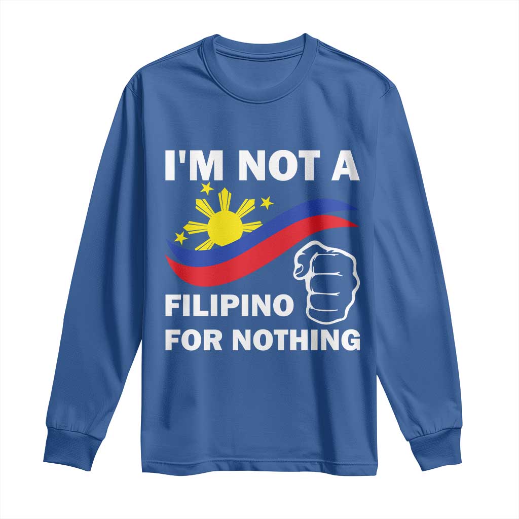 I Am Not Filipino For Nothing Long Sleeve Shirt Supporter Philippine Flag TS02 Royal Blue Print Your Wear
