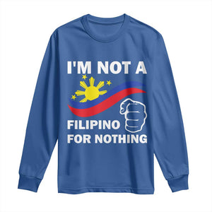 I Am Not Filipino For Nothing Long Sleeve Shirt Supporter Philippine Flag TS02 Royal Blue Print Your Wear