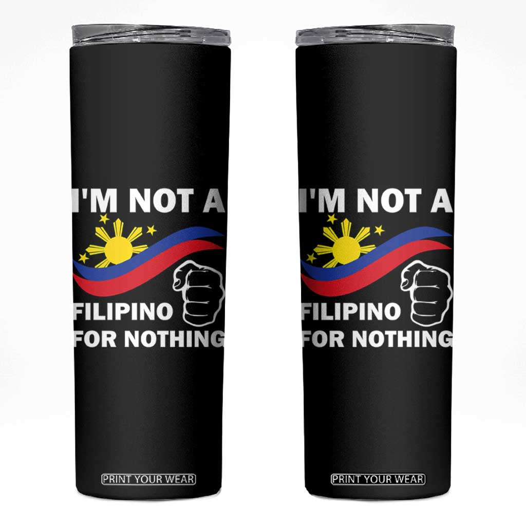 I Am Not Filipino For Nothing Skinny Tumbler Supporter Philippine Flag TS02 Black Print Your Wear