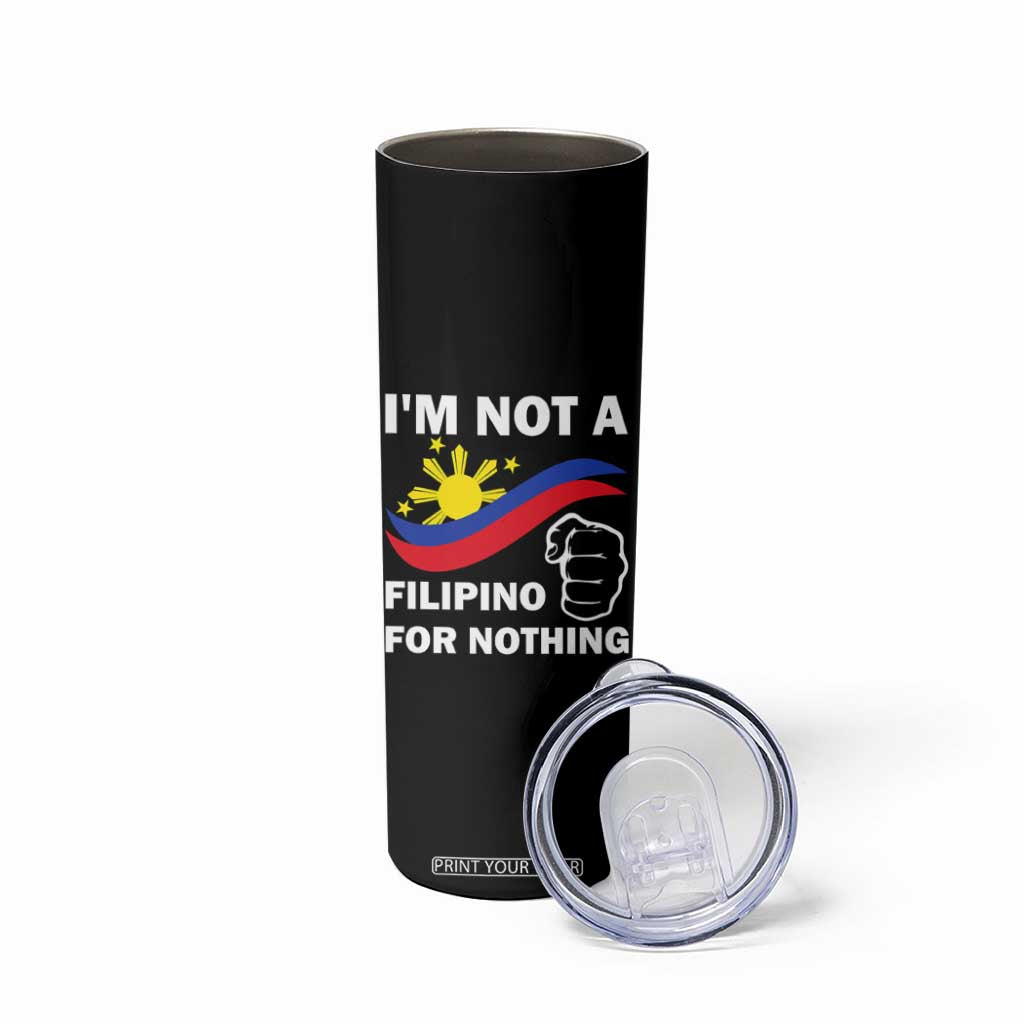 I Am Not Filipino For Nothing Skinny Tumbler Supporter Philippine Flag TS02 Print Your Wear
