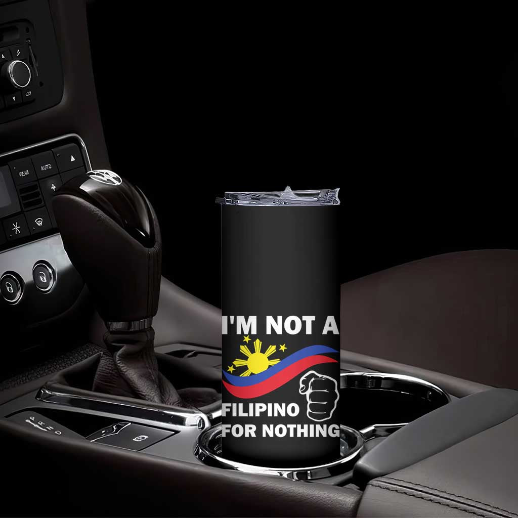 I Am Not Filipino For Nothing Skinny Tumbler Supporter Philippine Flag TS02 Print Your Wear