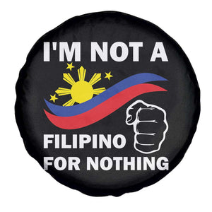 I Am Not Filipino For Nothing Spare Tire Cover Supporter Philippine Flag TS02 Print Your Wear
