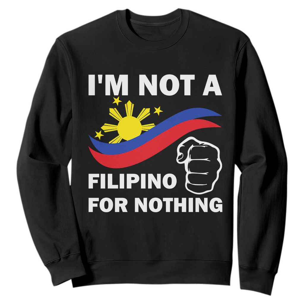 I Am Not Filipino For Nothing Sweatshirt Supporter Philippine Flag TS02 Black Print Your Wear