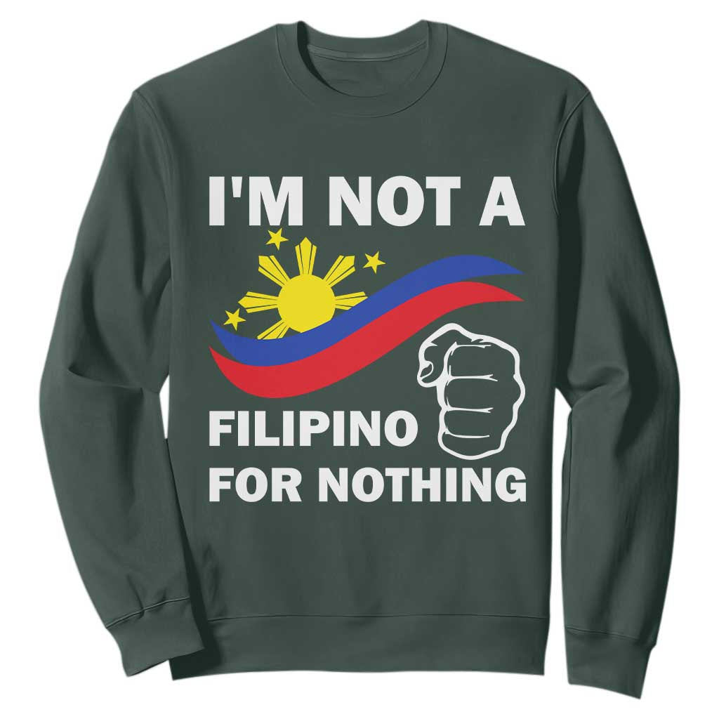 I Am Not Filipino For Nothing Sweatshirt Supporter Philippine Flag TS02 Dark Forest Green Print Your Wear
