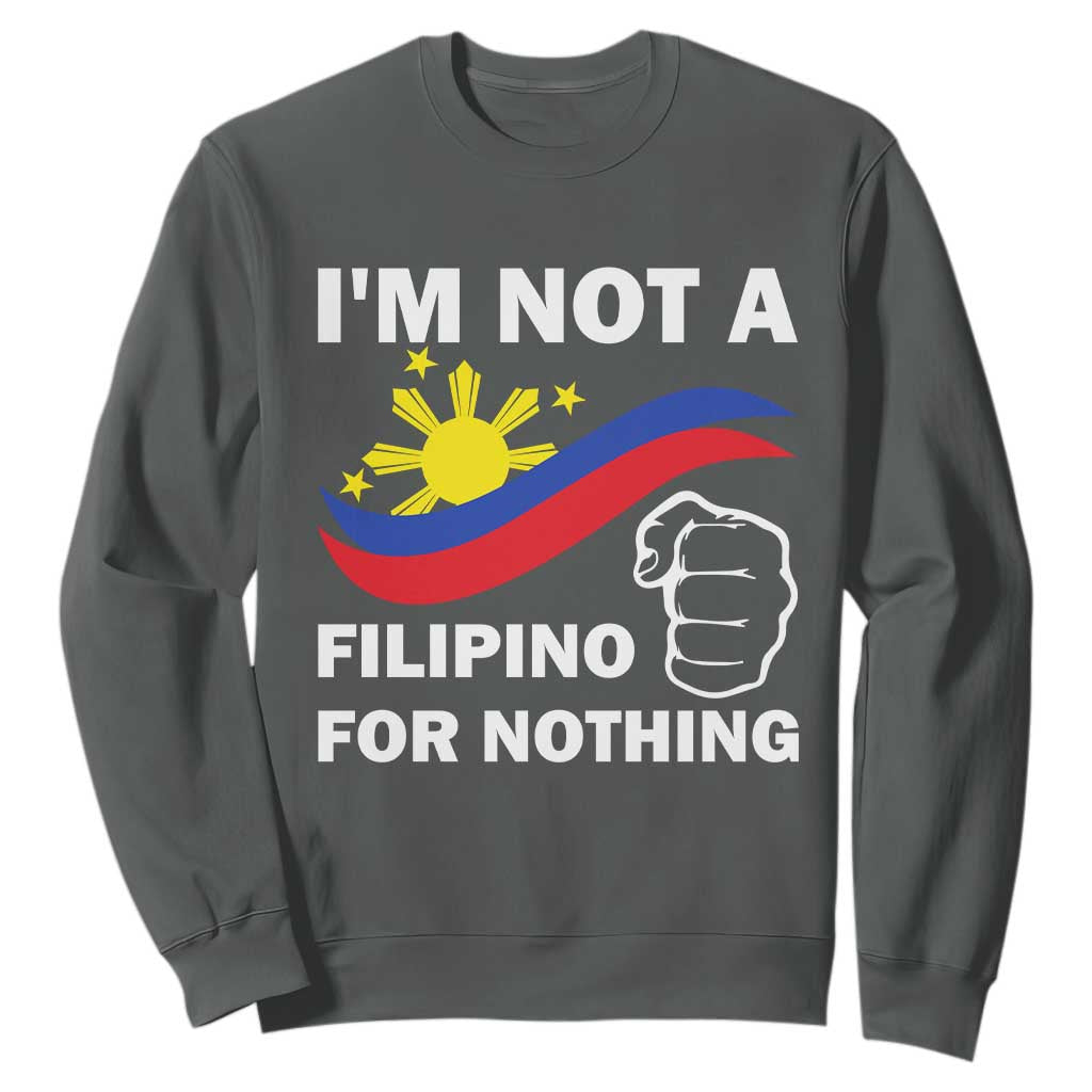 I Am Not Filipino For Nothing Sweatshirt Supporter Philippine Flag TS02 Dark Heather Print Your Wear