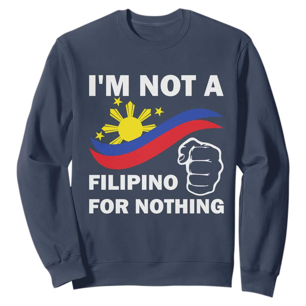 I Am Not Filipino For Nothing Sweatshirt Supporter Philippine Flag TS02 Navy Print Your Wear