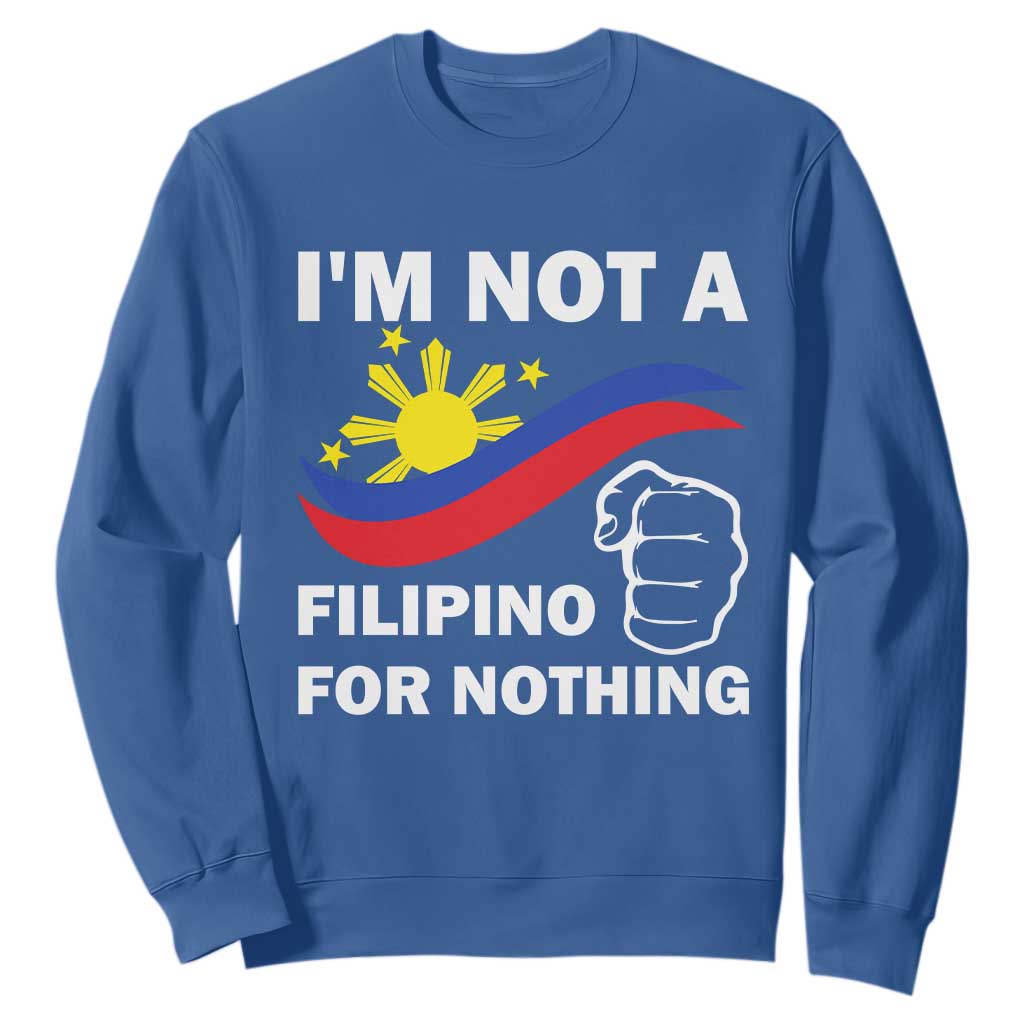 I Am Not Filipino For Nothing Sweatshirt Supporter Philippine Flag TS02 Royal Blue Print Your Wear