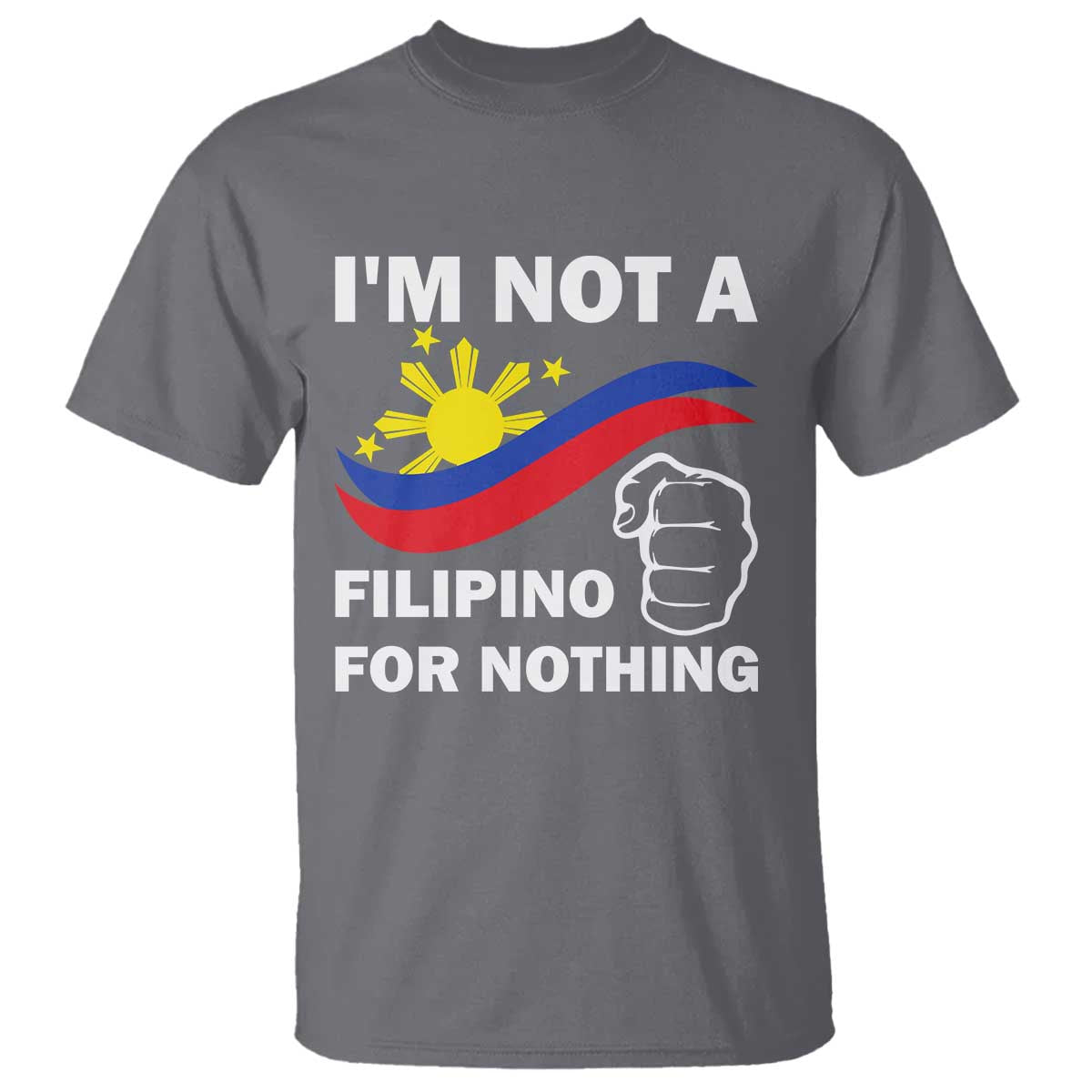 I Am Not Filipino For Nothing T Shirt Supporter Philippine Flag TS02 Charcoal Print Your Wear