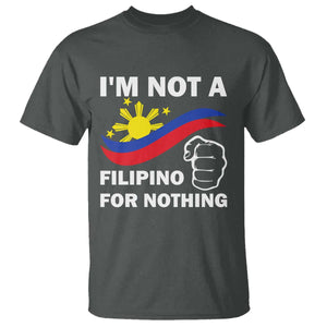I Am Not Filipino For Nothing T Shirt Supporter Philippine Flag TS02 Dark Heather Print Your Wear
