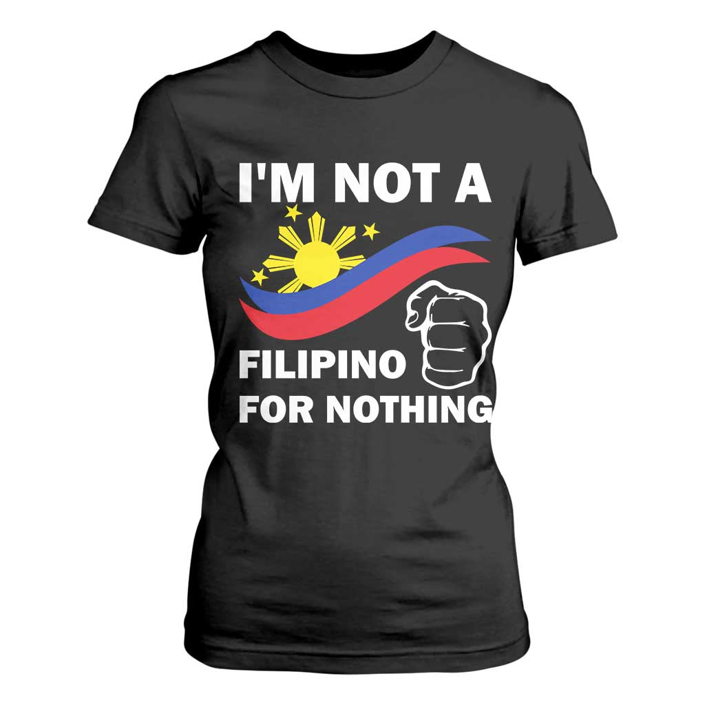 I Am Not Filipino For Nothing T Shirt For Women Supporter Philippine Flag TS02 Black Print Your Wear