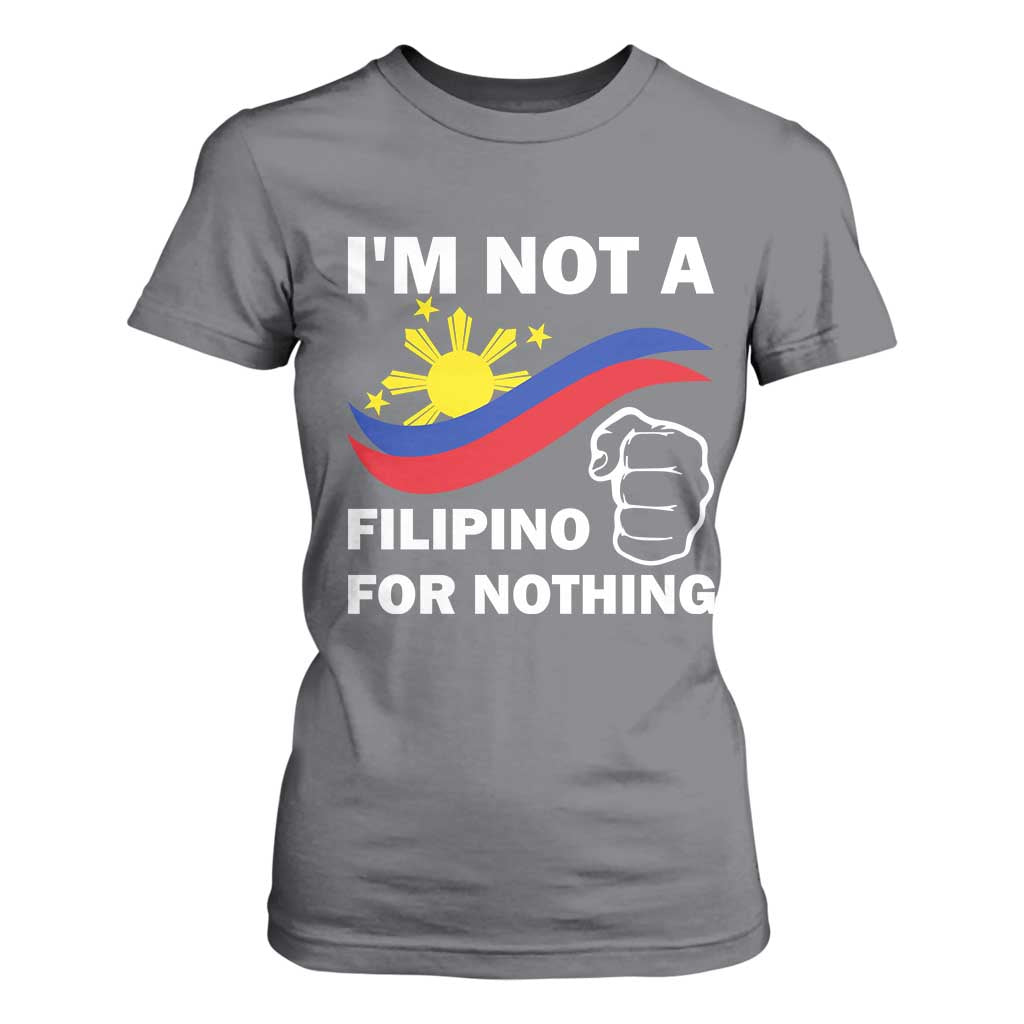 I Am Not Filipino For Nothing T Shirt For Women Supporter Philippine Flag TS02 Charcoal Print Your Wear