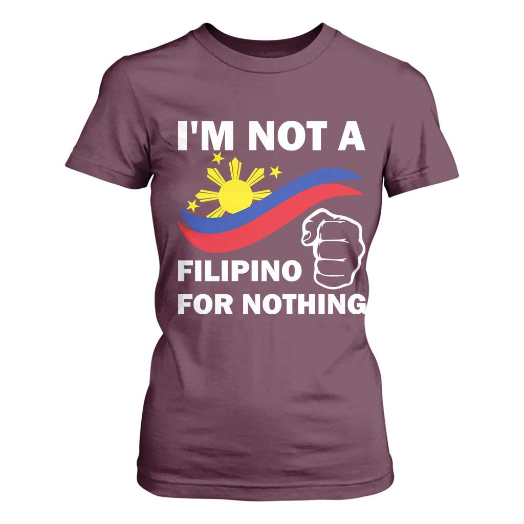 I Am Not Filipino For Nothing T Shirt For Women Supporter Philippine Flag TS02 Maroon Print Your Wear