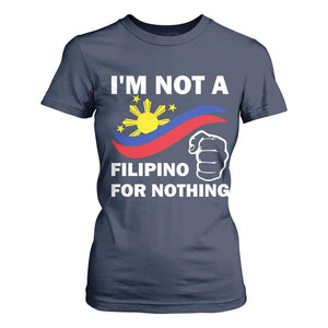 I Am Not Filipino For Nothing T Shirt For Women Supporter Philippine Flag TS02 Navy Print Your Wear