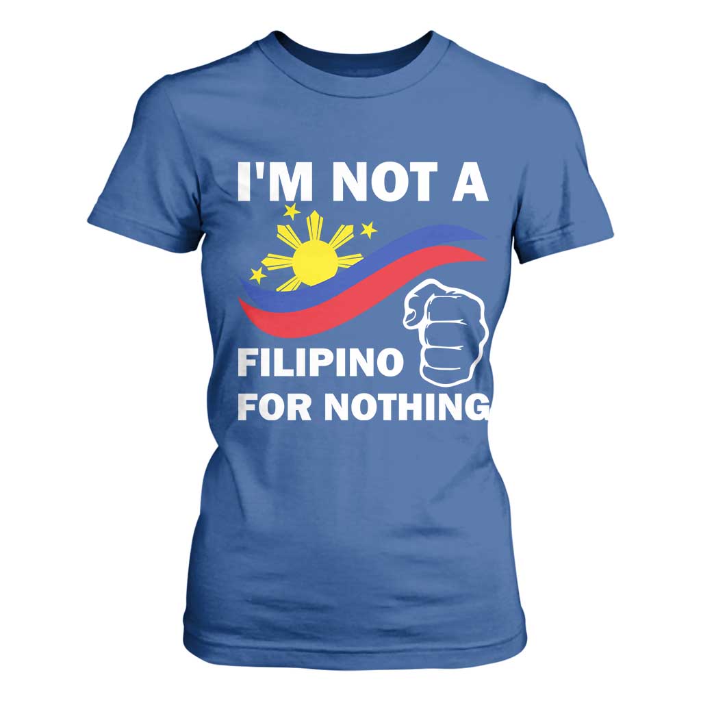 I Am Not Filipino For Nothing T Shirt For Women Supporter Philippine Flag TS02 Royal Blue Print Your Wear