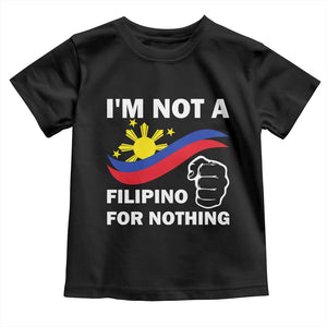 I Am Not Filipino For Nothing Toddler T Shirt Supporter Philippine Flag TS02 Black Print Your Wear