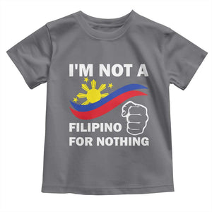 I Am Not Filipino For Nothing Toddler T Shirt Supporter Philippine Flag TS02 Charcoal Print Your Wear