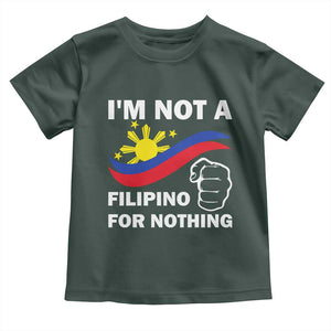 I Am Not Filipino For Nothing Toddler T Shirt Supporter Philippine Flag TS02 Dark Forest Green Print Your Wear