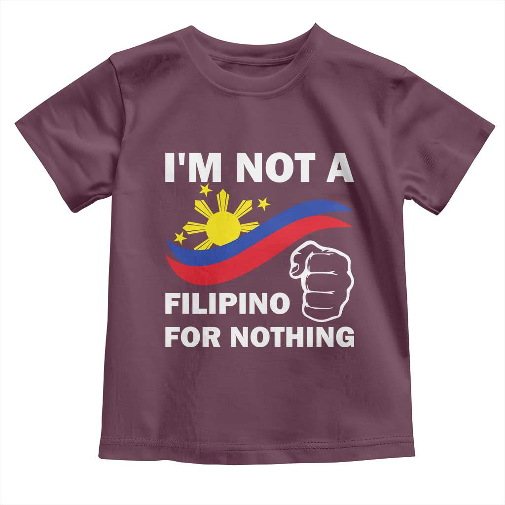 I Am Not Filipino For Nothing Toddler T Shirt Supporter Philippine Flag TS02 Maroon Print Your Wear