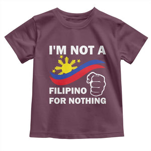 I Am Not Filipino For Nothing Toddler T Shirt Supporter Philippine Flag TS02 Maroon Print Your Wear