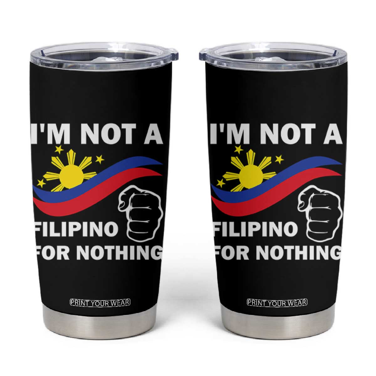 I Am Not Filipino For Nothing Tumbler Cup Supporter Philippine Flag TS02 Black Print Your Wear