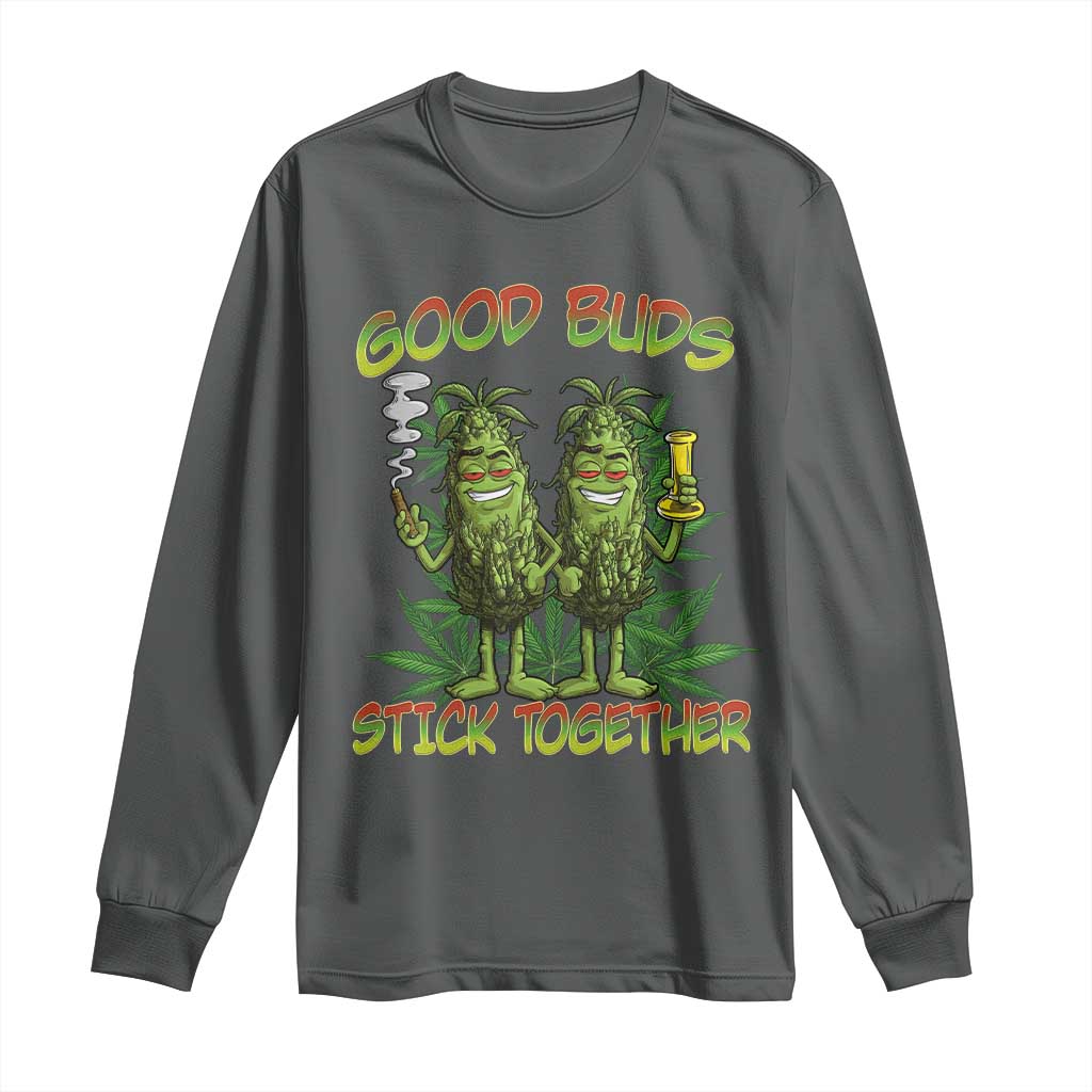 Funny Marijuana Long Sleeve Shirt Good Buds Stick Together Couples 420 Weed Cannabis TS02 Dark Heather Print Your Wear