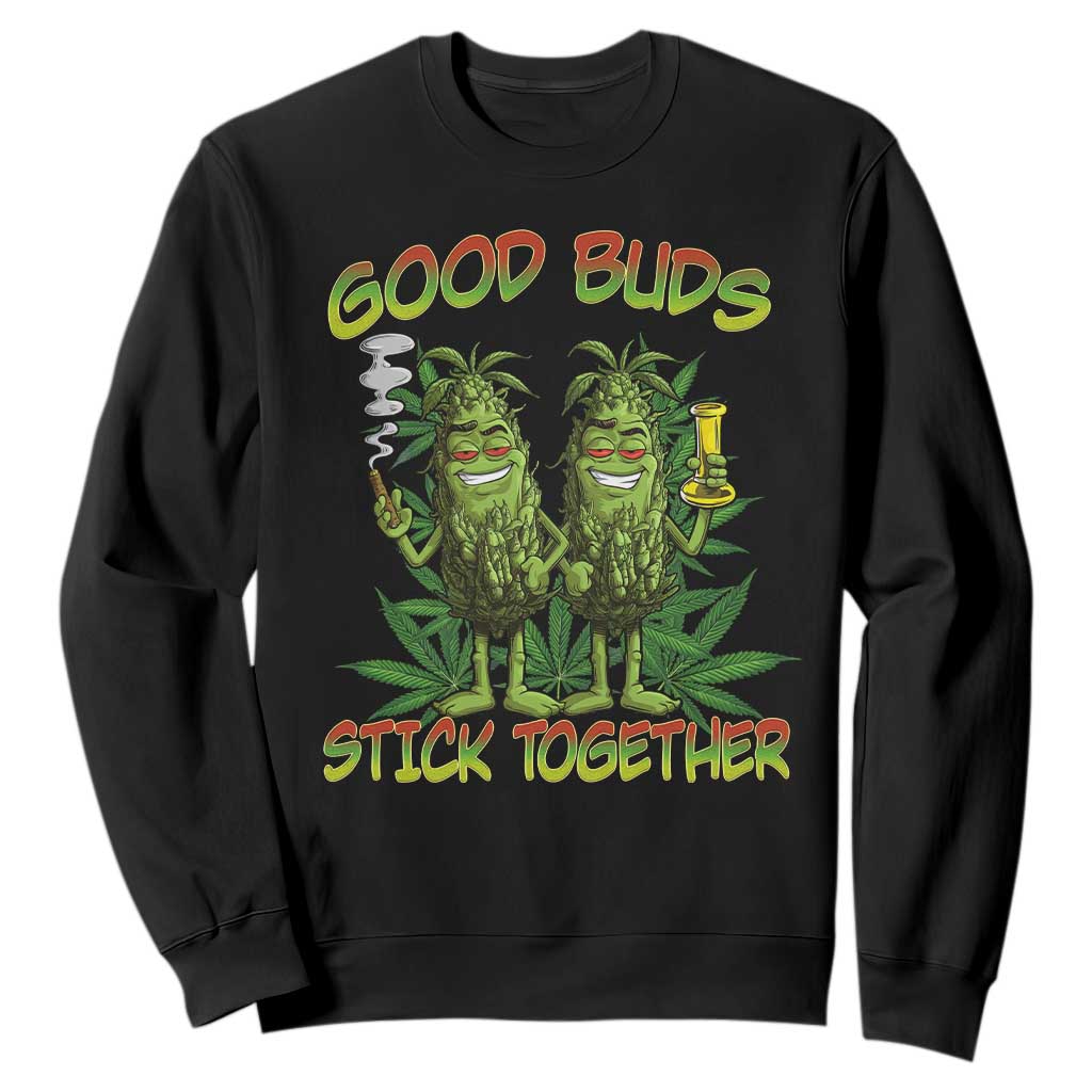Funny Marijuana Sweatshirt Good Buds Stick Together Couples 420 Weed Cannabis TS02 Black Print Your Wear