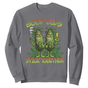 Funny Marijuana Sweatshirt Good Buds Stick Together Couples 420 Weed Cannabis TS02 Charcoal Print Your Wear