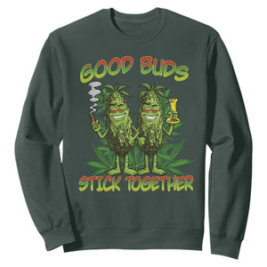 Funny Marijuana Sweatshirt Good Buds Stick Together Couples 420 Weed Cannabis TS02 Dark Forest Green Print Your Wear
