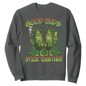 Funny Marijuana Sweatshirt Good Buds Stick Together Couples 420 Weed Cannabis TS02 Dark Heather Print Your Wear