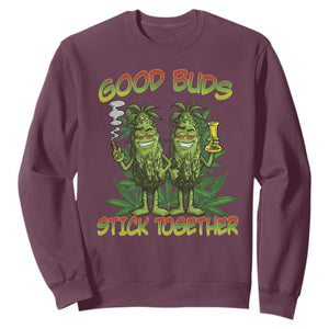 Funny Marijuana Sweatshirt Good Buds Stick Together Couples 420 Weed Cannabis TS02 Maroon Print Your Wear