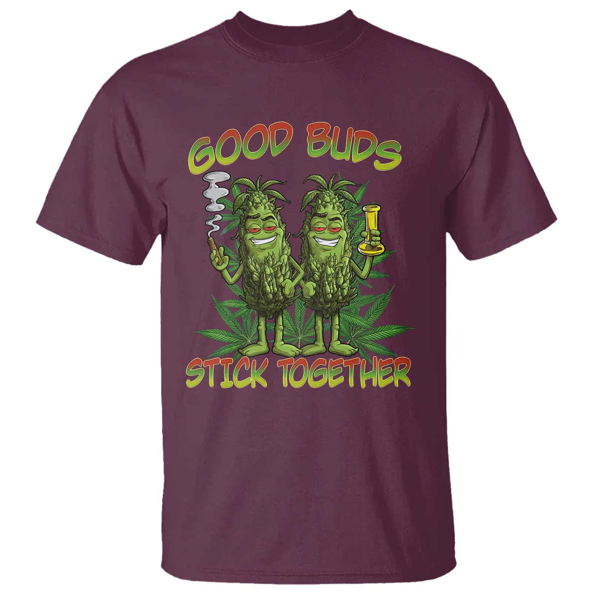 Funny Marijuana T Shirt Good Buds Stick Together Couples 420 Weed Cannabis TS02 Maroon Print Your Wear