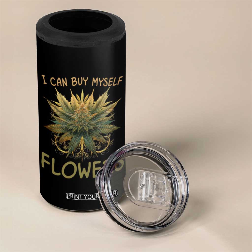 Funny Cannabis 420 4 in 1 Can Cooler Tumbler I Can Buy Myself Flowers Marijuana Smoking Weed TS02 Print Your Wear