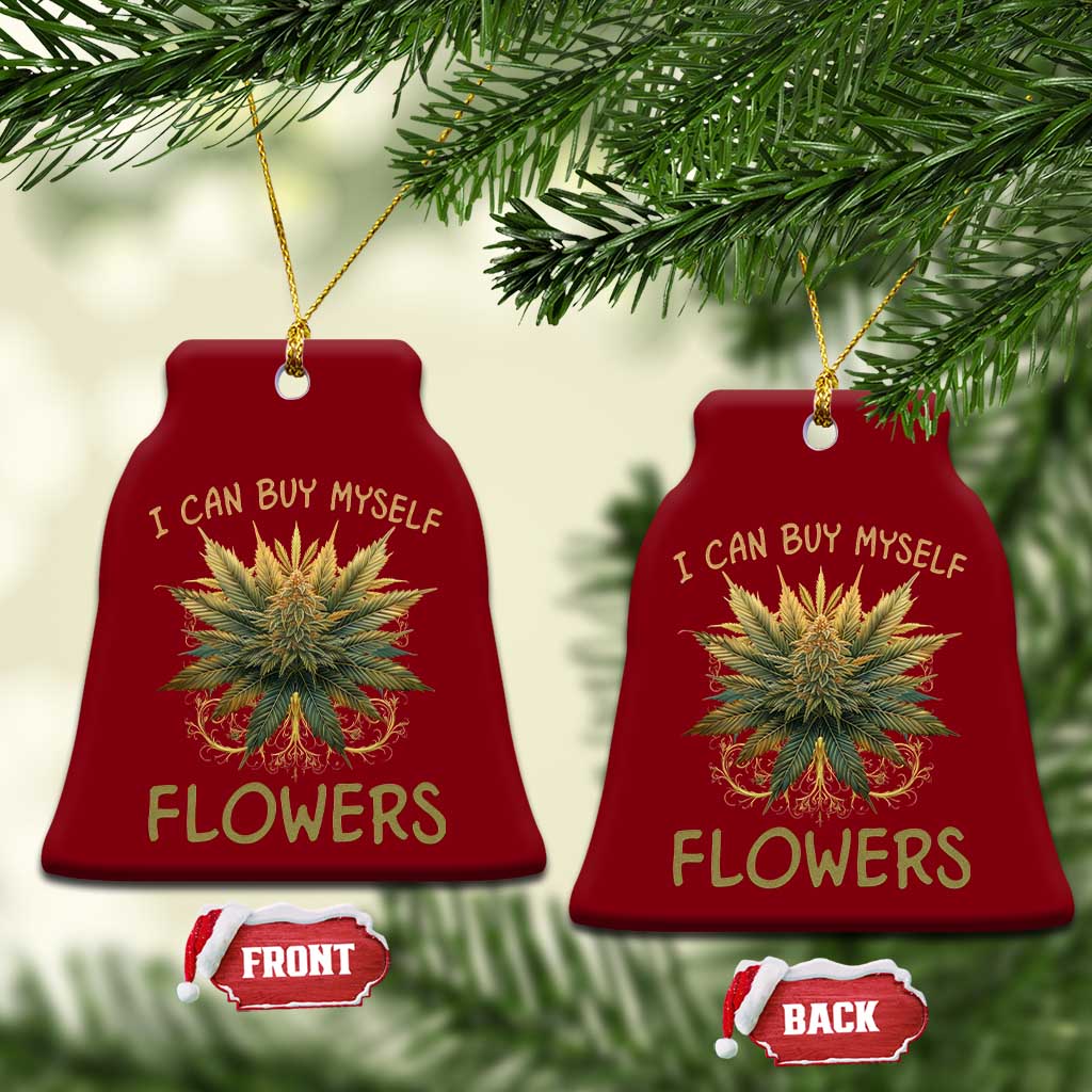 Funny Cannabis 420 Ceramic Ornament I Can Buy Myself Flowers Marijuana Smoking Weed TS02 Print Your Wear