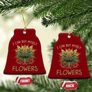 Funny Cannabis 420 Ceramic Ornament I Can Buy Myself Flowers Marijuana Smoking Weed TS02 Print Your Wear