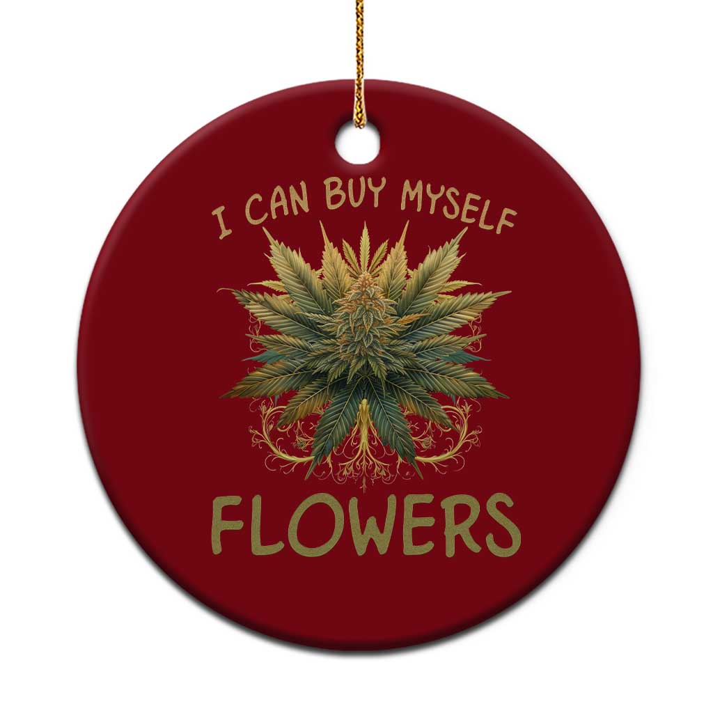 Funny Cannabis 420 Ceramic Ornament I Can Buy Myself Flowers Marijuana Smoking Weed TS02 1pc Red Print Your Wear